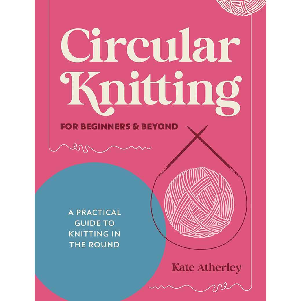 Circular Knitting for Beginners & Beyond | Book