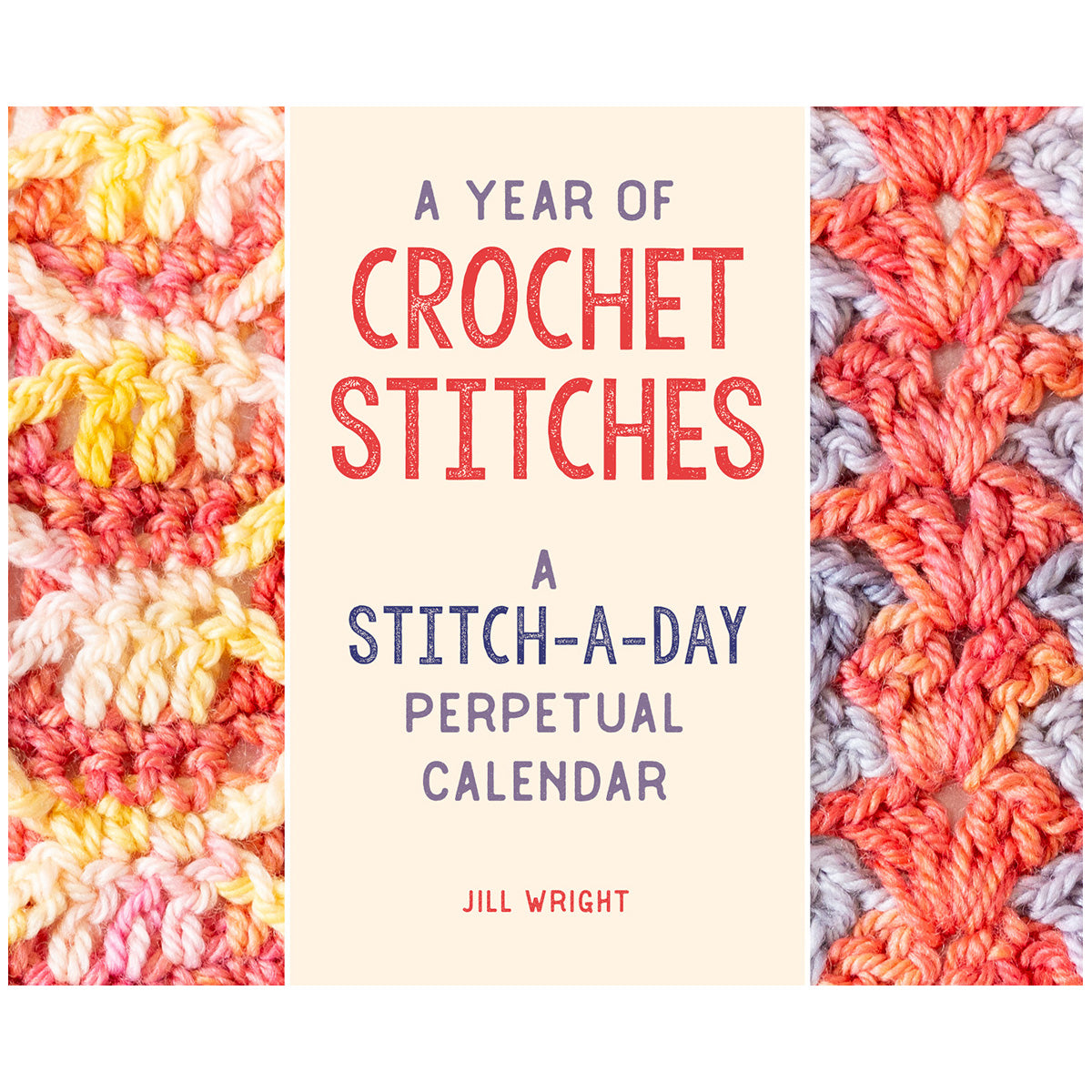 A Year of Crochet Stitches perpetual calendar cover showing a panel of crochet stitches in oranges/yellows on left hand side and coral and grey to right with text panel in centre